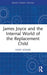 James Joyce and the Internal World of the Replacement Child
