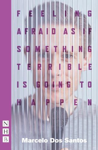 Feeling Afraid As If Something Terrible Is Going To Happen (NHB Modern Plays