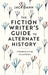 The Fiction Writer's Guide to Alternate History