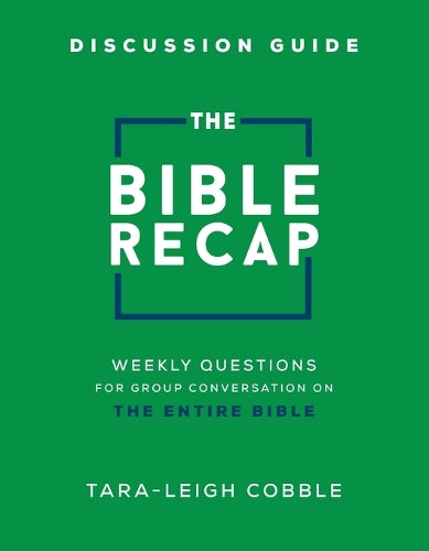 The Bible Recap Discussion Guide – Weekly Questions for Group Conversation on the Entire Bible