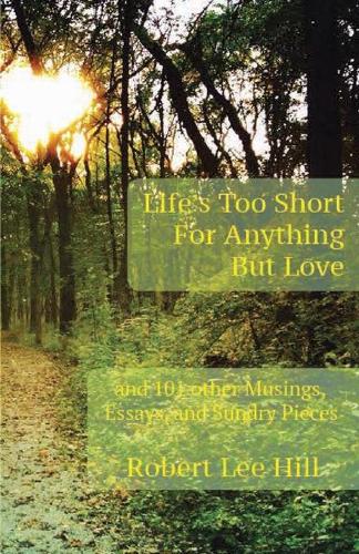 Life's Too Short for Anything But Love
