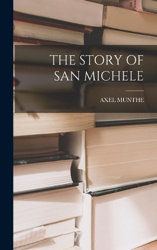 The Story of San Michele (Classic Reprint