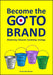 Become the GO-TO BRAND