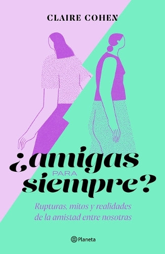 ¿Amigas para siempre?: Rupturas, mitos y realidades de la amistad entre nosotras (Spanish Edition
