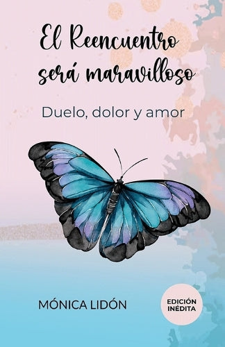 El Reencuentro será maravilloso. Duelo, dolor y amor. EDICIÓN INÉDITA