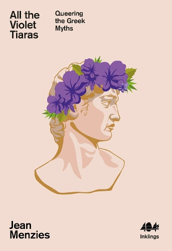 All the Violet Tiaras: Queering the Greek Myths: 21 (Inklings