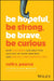 Be Hopeful, Be Strong, Be Brave, Be Curious