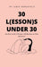 30 L(Essons) Under 30