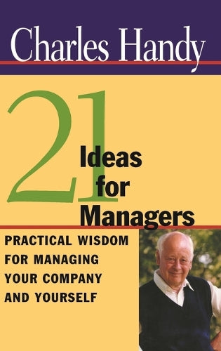 21 Ideas for Managers – Practical Wisdom for Managing your Company and Yourself