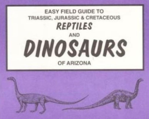 Easy Field Guide to Dinosaurs of Arizona (Easy Field Guides