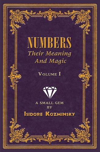 Numbers -- Their Meaning and Magic, Vol. I