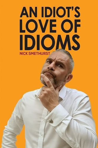 An Idiot's Love of Idioms