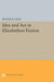 Idea and Act in Elizabethan Fiction
