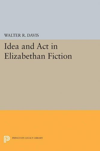 Idea and Act in Elizabethan Fiction