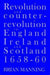 Revolution & Counter-Revolution In England, Ireland & Scotland, 1658-1660