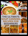 The Ultimate Soup Canning Recipes for Beginners