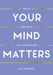 Your Mind Matters