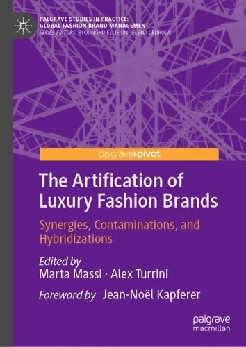 The Artification of Luxury Fashion Brands: Synergies, Contaminations, and Hybridizations (Palgrave Studies in Practice: Global Fashion Brand Management