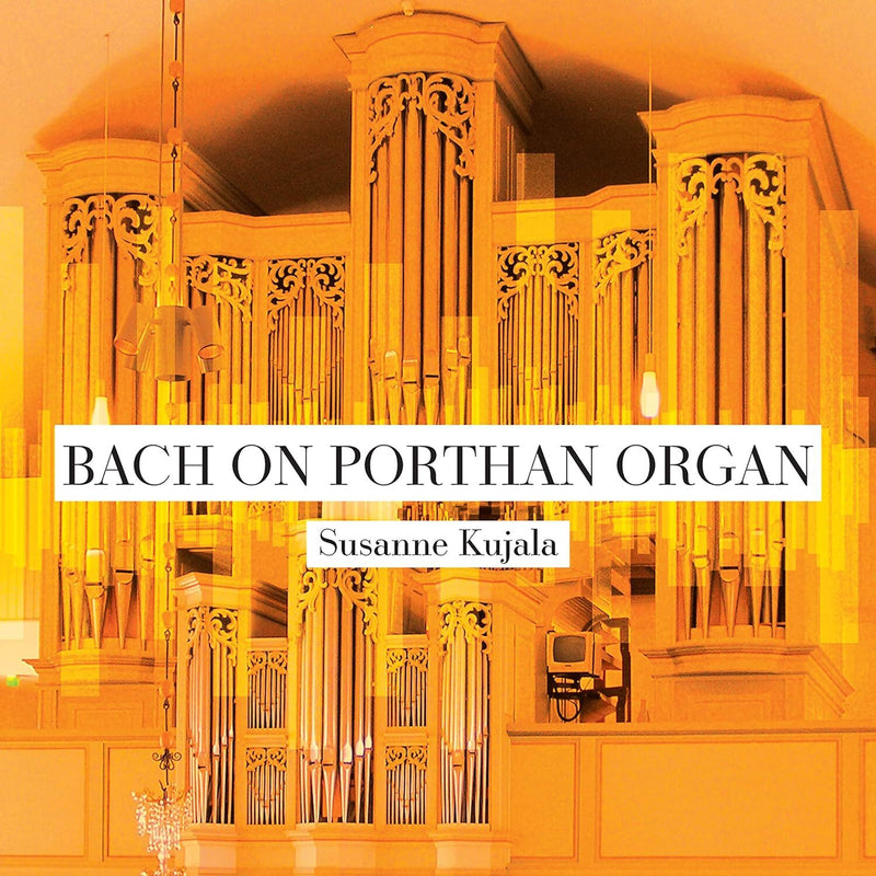 Susanne Kujala: Bach On Porthan Organ