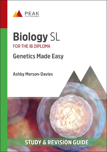 Biology SL: Genetics Made Easy: Study & Revision Guide for the IB Diploma (Peak Study & Revision Guides for the IB Diploma