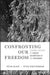 Confronting Our Freedom