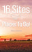 16 Sites and Places To Go!