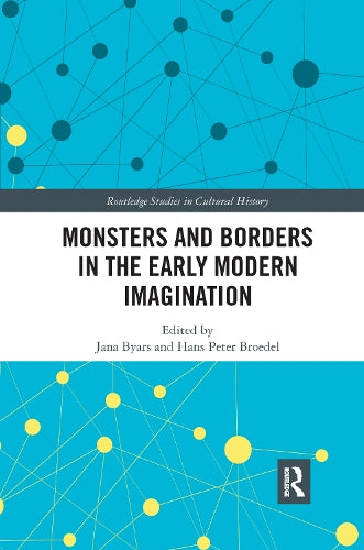 Monsters and Borders in the Early Modern Imagination (Routledge Studies in Cultural History