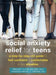 Social Anxiety Relief for Teens