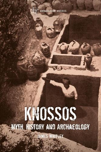 Knossos: Myth, History and Archaeology (Archaeological Histories