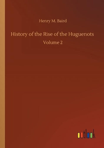 History of the Rise of the Huguenots