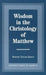 Wisdom in the Christology of Matthew