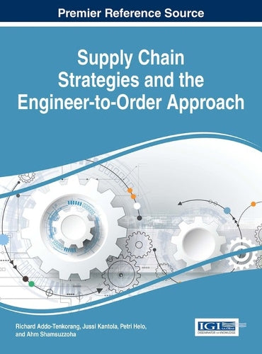 Supply Chain Strategies and the Engineer-to-Order Approach (Advances in Logistics, Operations, and Management Science