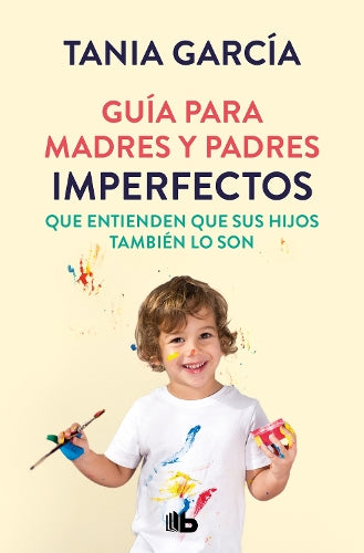 Guía para madres y padres imperfectos que saben que sus hijos también lo son / Guide for Imperfect ParentsWho Know Their Children Are Too
