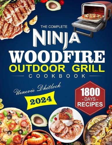 The Complete Ninja Woodfire Outdoor Grill Cookbook