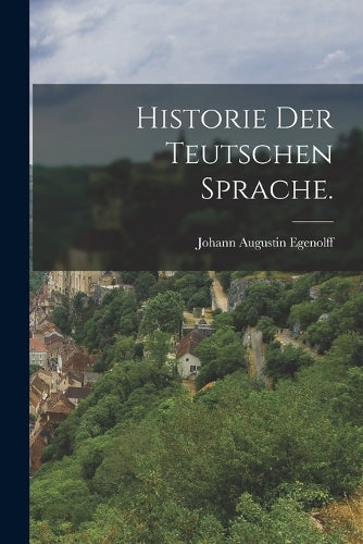 Historie der teutschen Sprache.