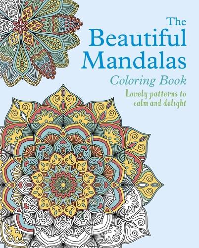 The Beautiful Mandalas Coloring Book: Lovely Patterns to Calm and Delight (Sirius Creative Coloring