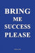 Bring Me Success Please