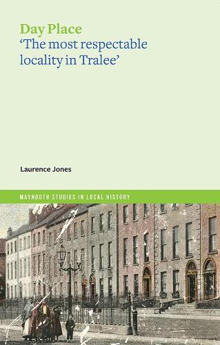 Day Place: 'the most respectable locality in Tralee' (Maynooth Studies in Local History