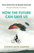 How the Future Can Save Us
