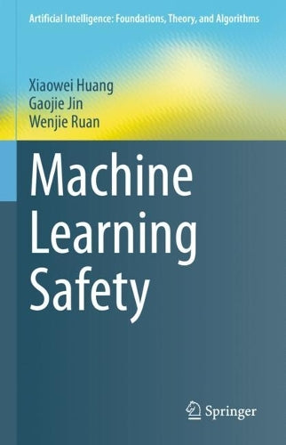 Machine Learning Safety (Artificial Intelligence: Foundations, Theory, and Algorithms