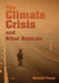 The Climate Crisis and Other Animals (Animal Politics Series