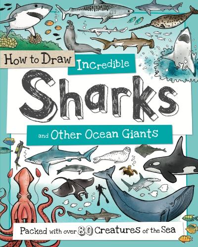 How to Daw Incredible Sharks and other Ocean Giants: 4 (How to Draw