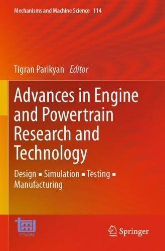 Advances in Engine and Powertrain Research and Technology: Design ▪ Simulation ▪ Testing ▪ Manufacturing: 114 (Mechanisms and Machine Science, 114