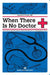 When there is No Doctor