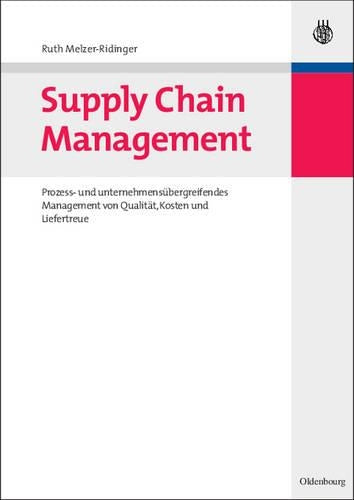 Supply Chain Management: Prozess- und unternehmensübergreifendes Management von Qualität, Kosten und Liefertreue (German Edition