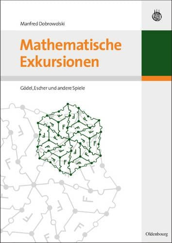 Mathematische Exkursionen: Gödel, Escher und andere Spiele (German Edition