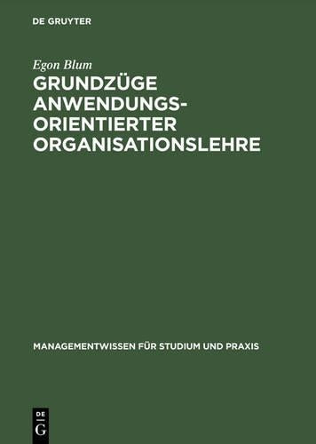 Grundzüge anwendungsorientierter Organisationslehre: Mit Übungen (Managementwissen für Studium und Praxis) (German Edition