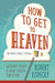 How to Get to Heaven (Without Really Dying)