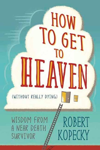 How to Get to Heaven (Without Really Dying)