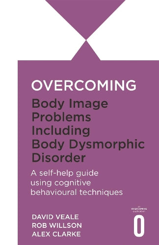 Overcoming Body Image Problems including Body Dysmorphic Disorder (Overcoming Books
